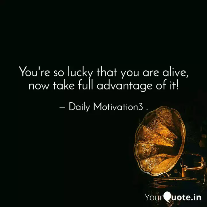 You Re So Lucky That You Quotes Writings By Daily Motivation3 Yourquote