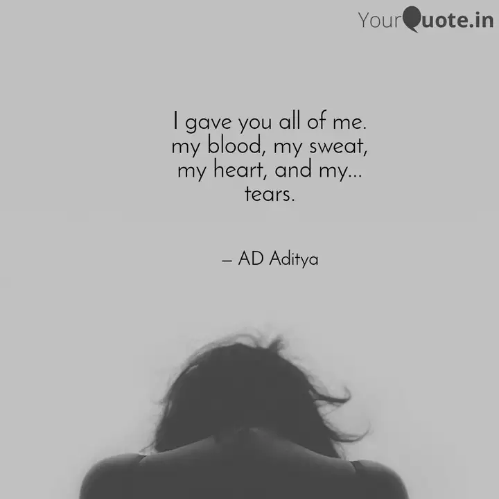 I Gave You All Of Me My Quotes Writings By Ad Aditya Yourquote