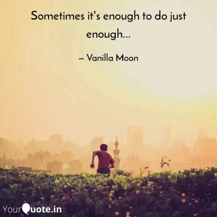 Sometimes It S Enough To Quotes Writings By Vanilla Moon Yourquote