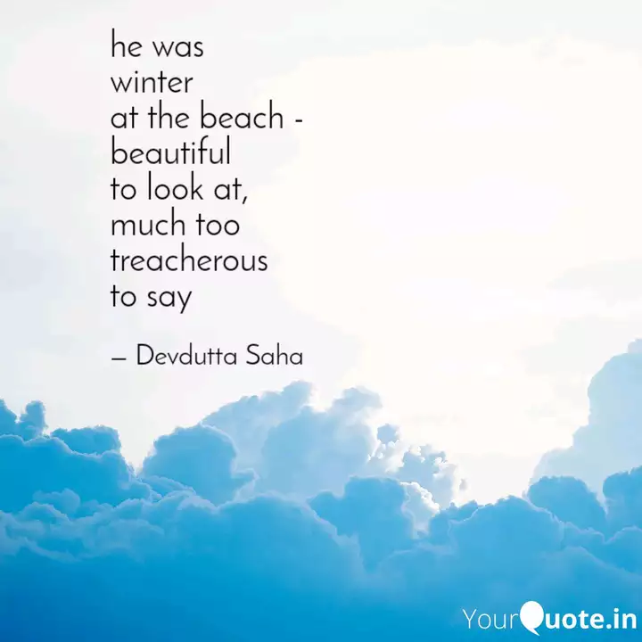 He Was Winter At The Beac Quotes Writings By Devdutta Saha