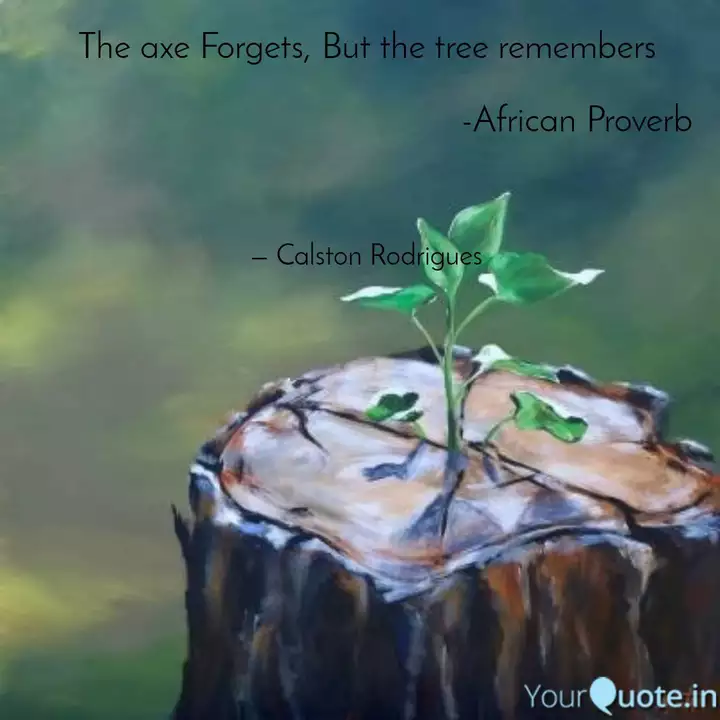 The Axe Forgets But The Quotes Writings By Calston Rodrigues Yourquote