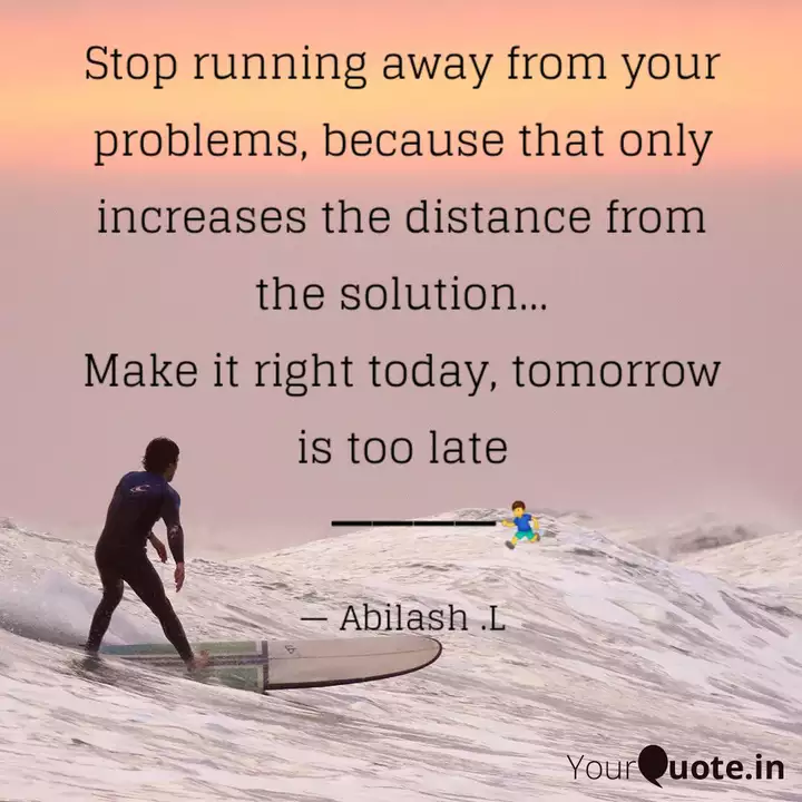 Stop Running Away From Yo Quotes Writings By Abilash L Yourquote