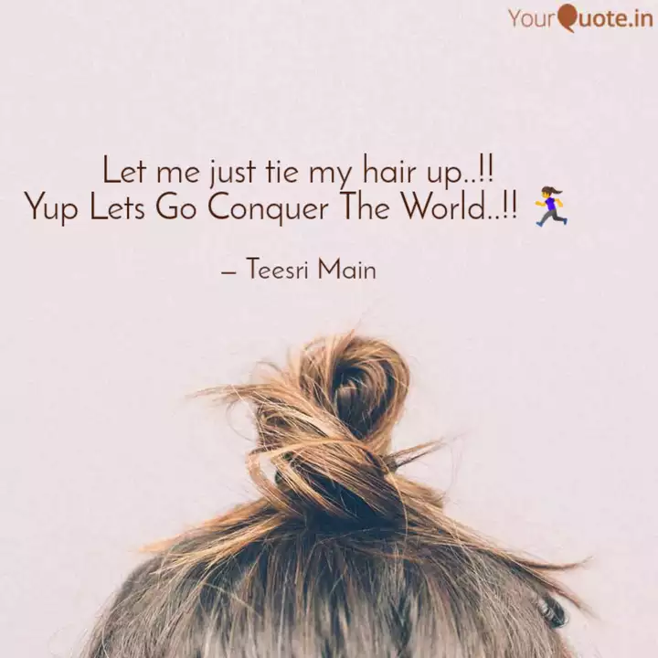 Let Me Just Tie My Hair U Quotes Writings By Teesri Main