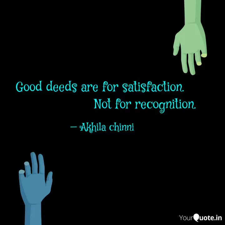 Good Deeds Are For Satisf Quotes Writings By Chinni Akhila