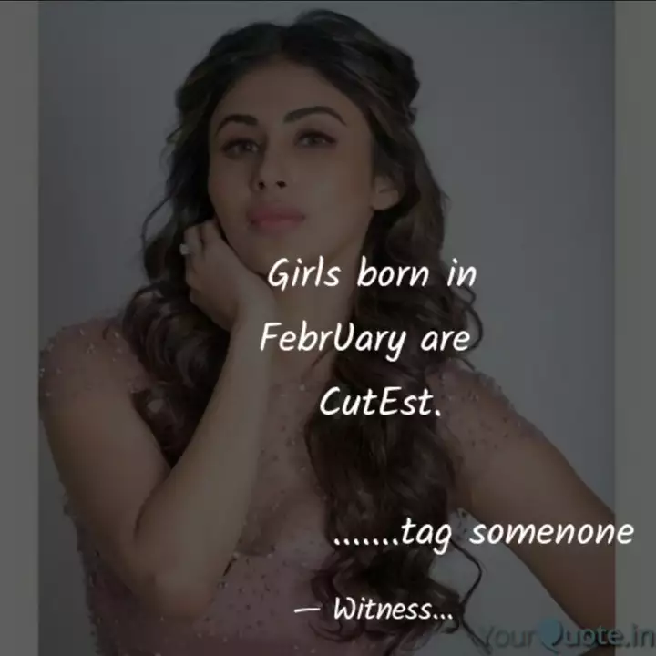 Girls Born In February Ar Quotes Writings By Abhijeet S Yadav Yourquote Browse through our unique collection of wishes and famous quotes. girls born in february ar quotes