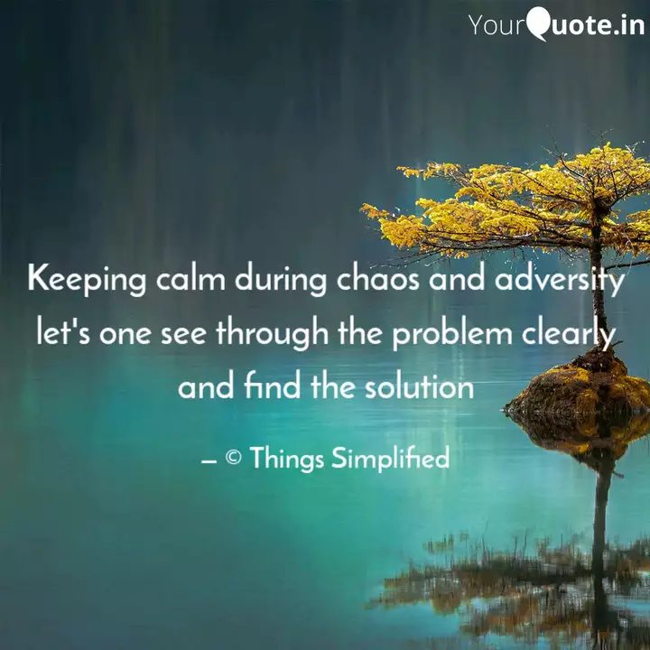 Keeping Calm During Chaos Quotes Writings By Things Simplified Yourquote