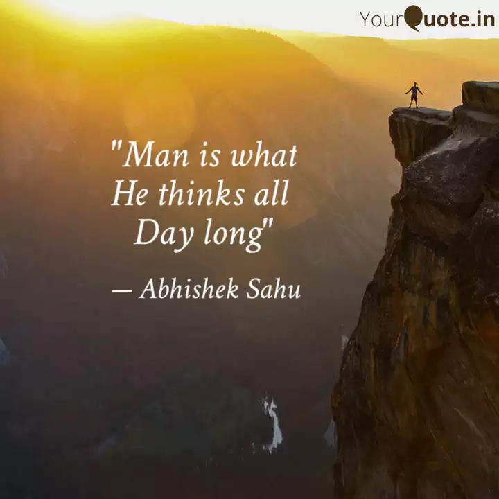 Man Is What He Thinks Al Quotes Writings By Abhishek Yourquote