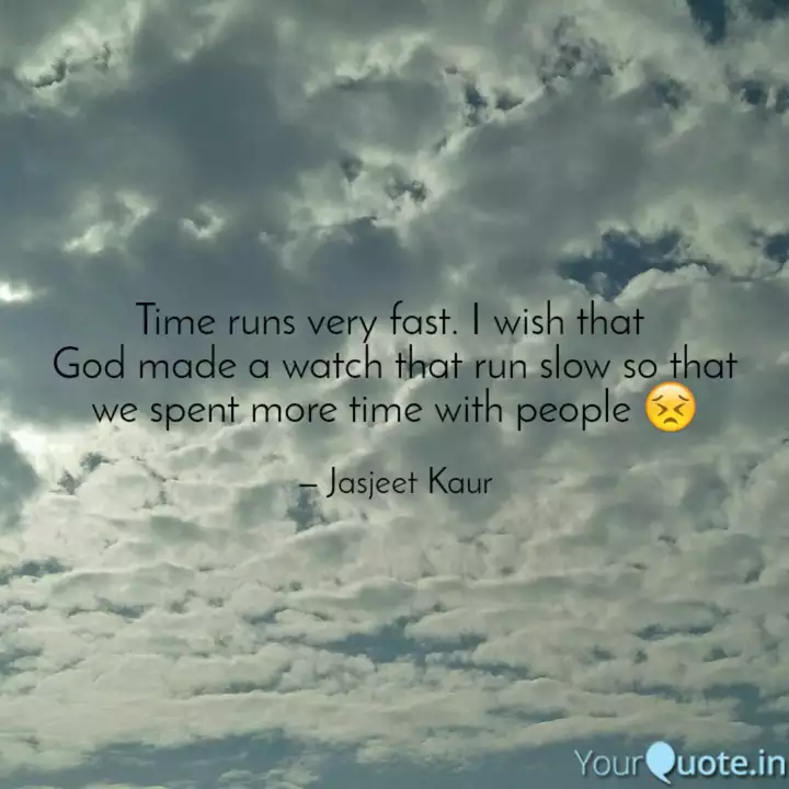 Time Runs Very Fast I Wi Quotes Writings By Jasjeet Kaur