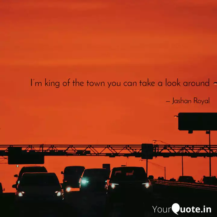 I M King Of The Town You Quotes Writings By Jashan Royal Yourquote