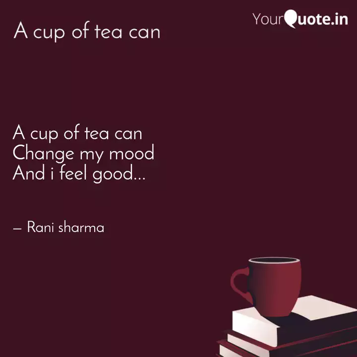 A Cup Of Tea Can Change Quotes Writings By Rani Sharma Yourquote A Cup Of Tea Can Change Quotes Writings By Rani Sharma Yourquote