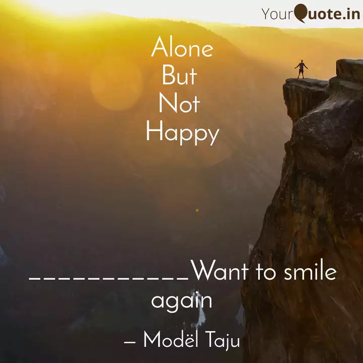 Alone But Not Happy Quotes Writings By Tajamul Showkat Yourquote