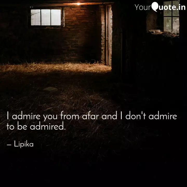 I Admire You From Afar An Quotes Writings By Dr Lipika Nial Yourquote