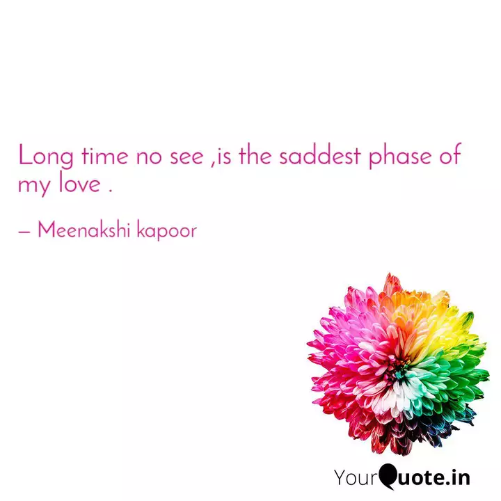 Long Time No See Is The Quotes Writings By Meenakshi Kapoor Yourquote