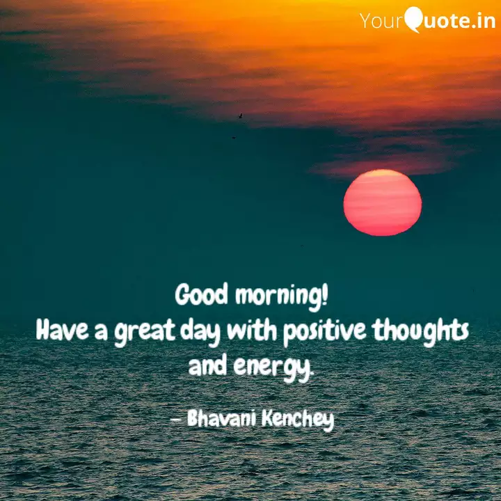 Good Morning Have A Grea Quotes Writings By Bhavani Kenchey Yourquote