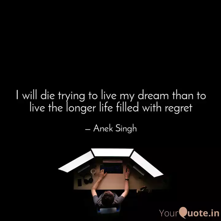 I Will Die Trying To Live Quotes Writings By Anek Singh Yourquote