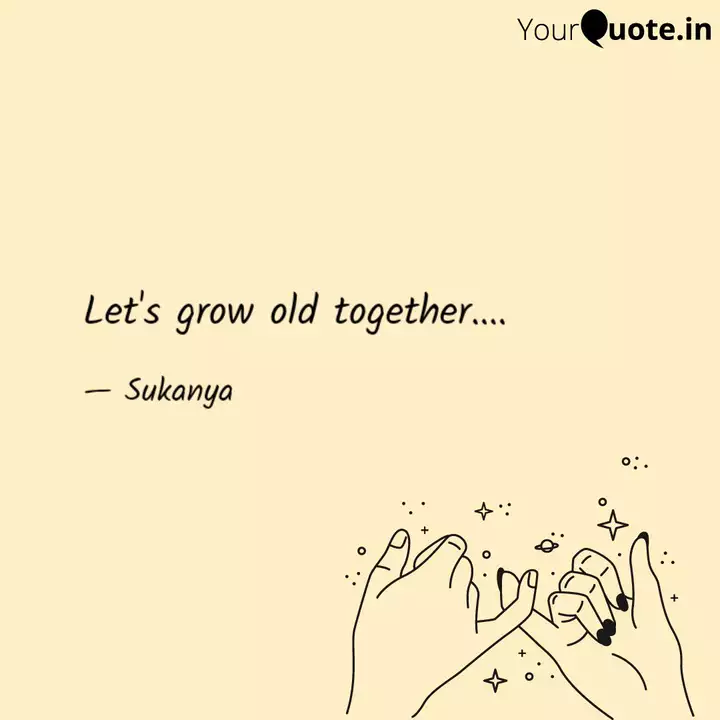 Let S Grow Old Together Quotes Writings By Sukanya Saha Yourquote