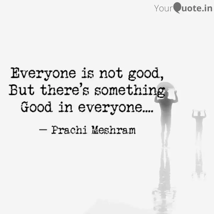 Everyone Is Not Good But Quotes Writings By Prachi Meshram Yourquote