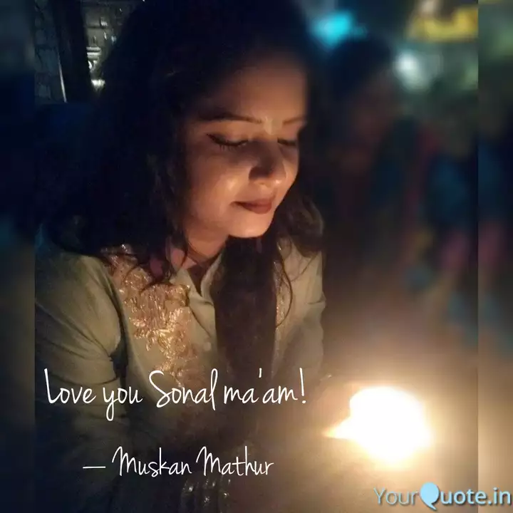 Love You Sonal Ma Am Quotes Writings By Muskan Mathur Yourquote Rohit kumar vor 11 monate. love you sonal ma am quotes