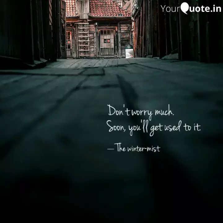 Don T Worry Much Soon Quotes Writings By Sumitra Yourquote