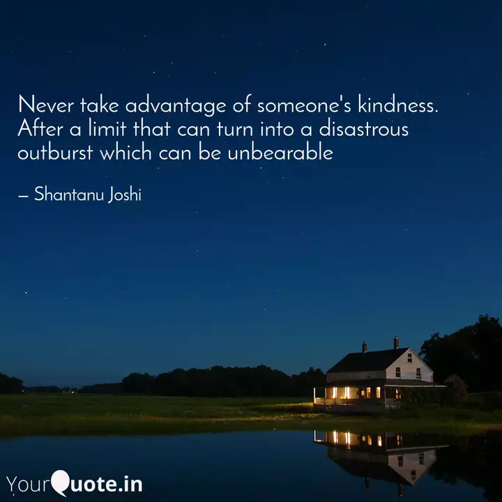 Never Take Advantage Of S Quotes Writings By Anonymous Lover Yourquote