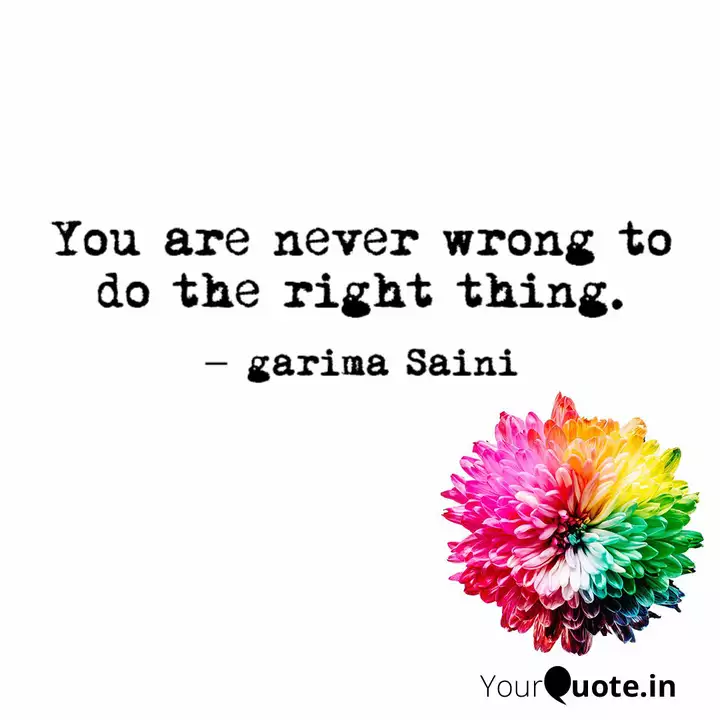 You Are Never Wrong To Do Quotes Writings By Garima Saini Yourquote