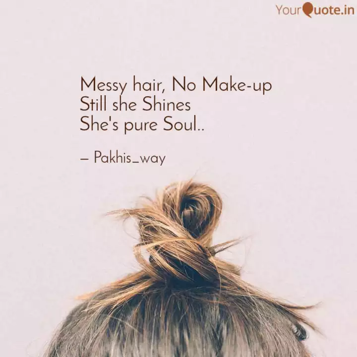 Messy Hair No Make Up St Quotes Writings By Pakhis Way