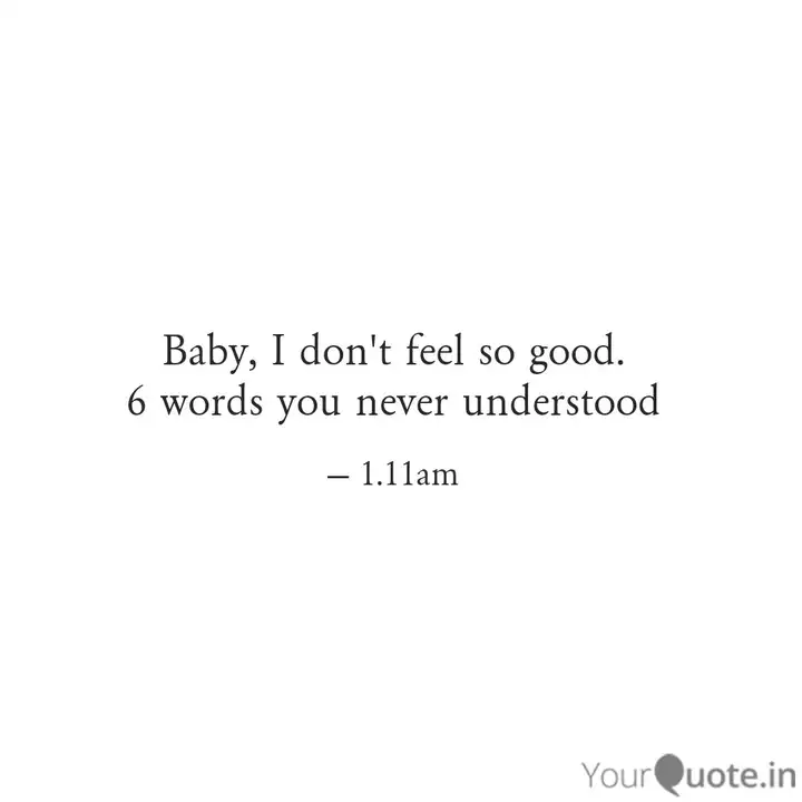 Baby I Don T Feel So Goo Quotes Writings By Dolesh Pratap Singh Yourquote