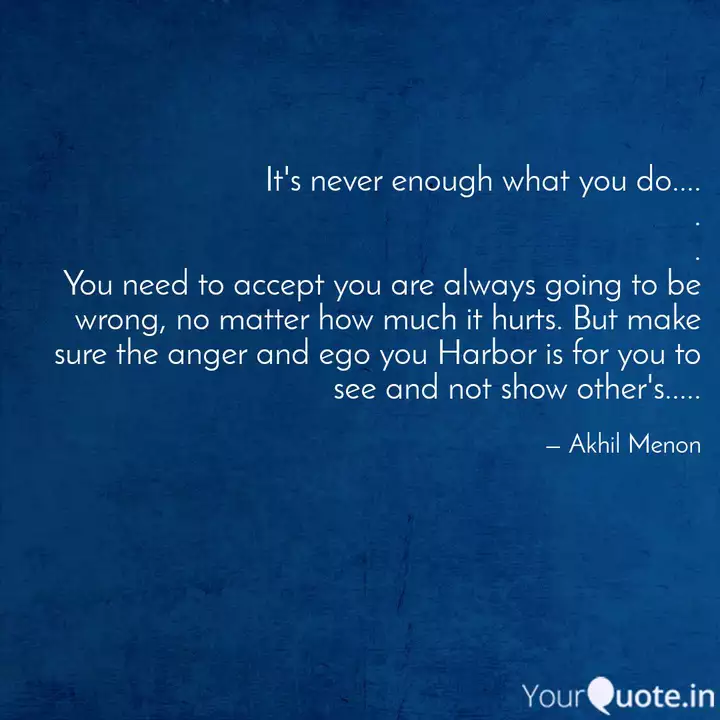 No Matter What You Do Its Never Good Enough Quotes