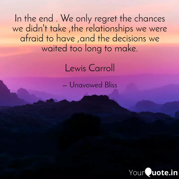 In The End We Only Regr Quotes Writings By Unavowed Bliss Yourquote