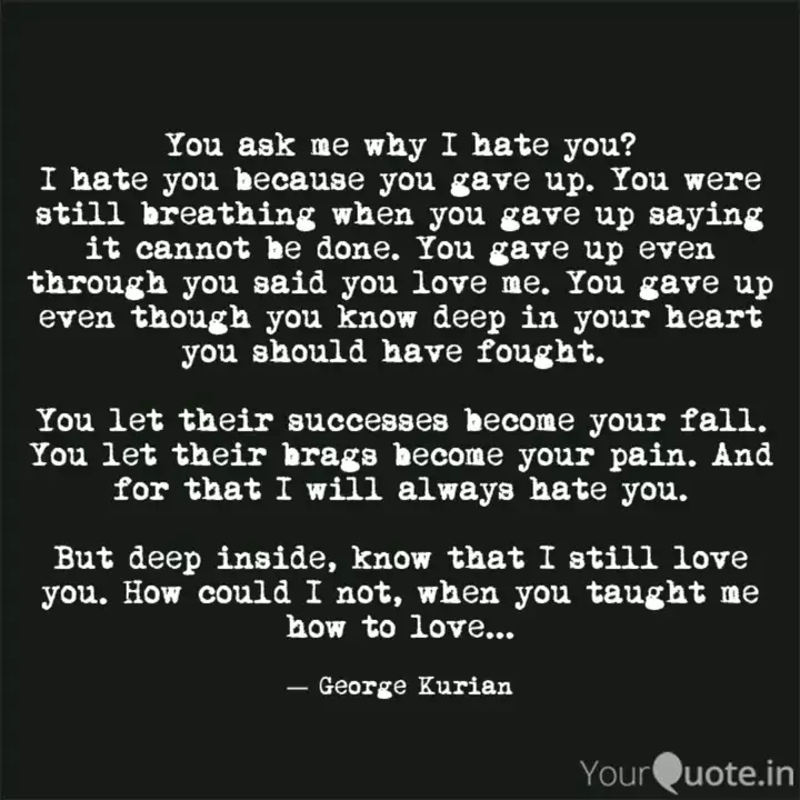You Ask Me Why I Hate You Quotes Writings By George Kurian Yourquote