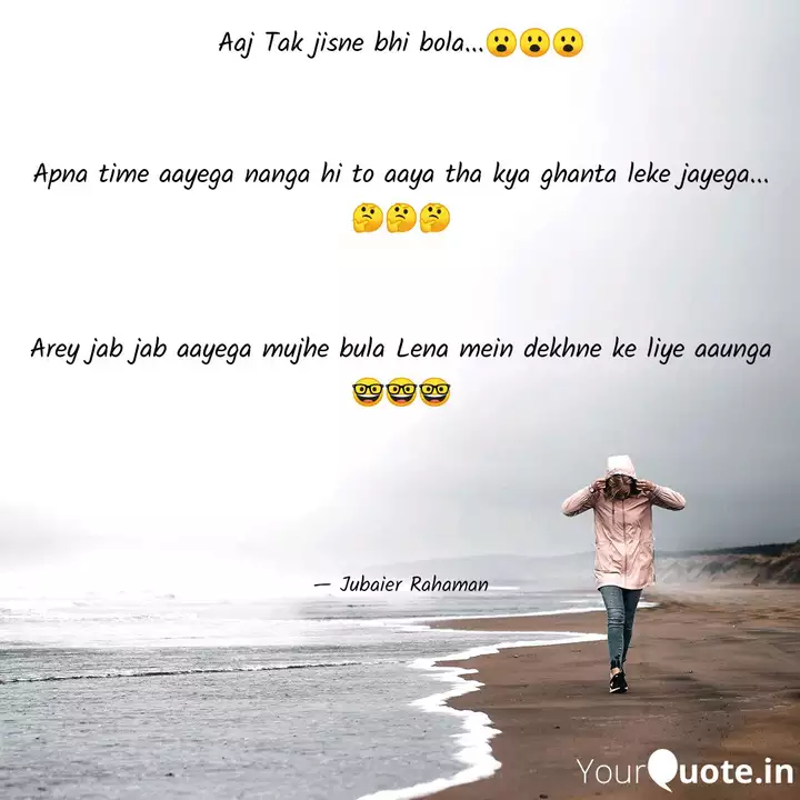 Aaj Tak Jisne Bhi Bola Quotes Writings By Jubaier Rahaman Yourquote Contact apna time aayega on messenger. yourquote