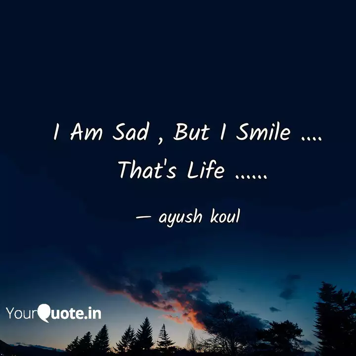 I Am Sad But I Smile Quotes Writings By Ayush Koul Yourquote