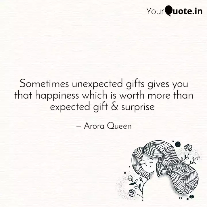 Sometimes Unexpected Gift Quotes Writings By Arora Queen Yourquote