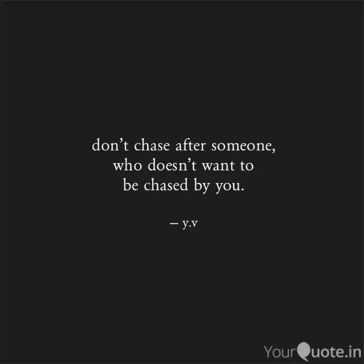 Don T Chase After Some Quotes Writings By Y V Yourquote
