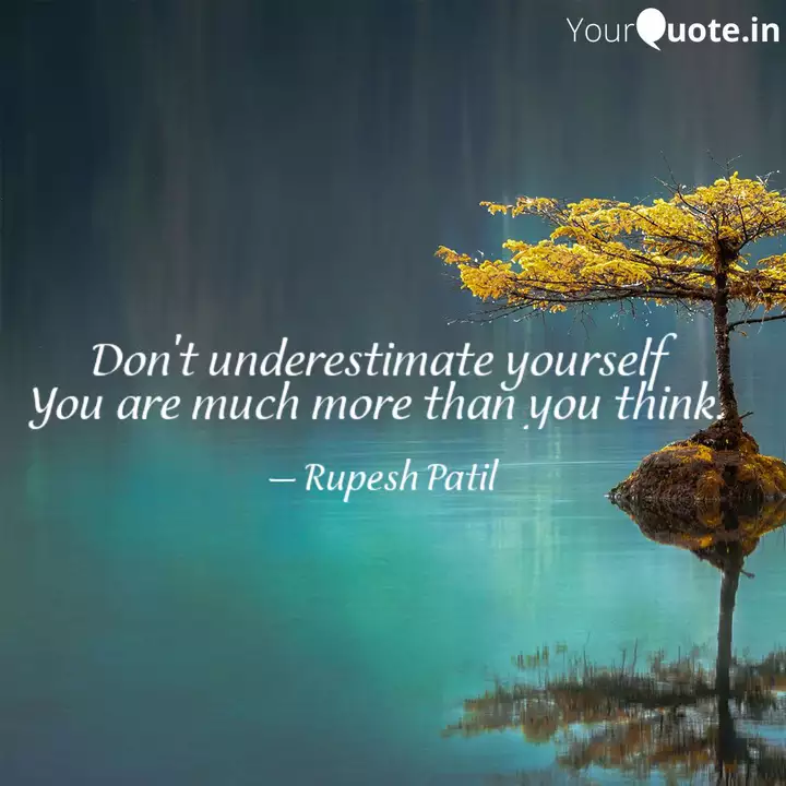 Don T Underestimate Yours Quotes Writings By Rupesh Patil Yourquote