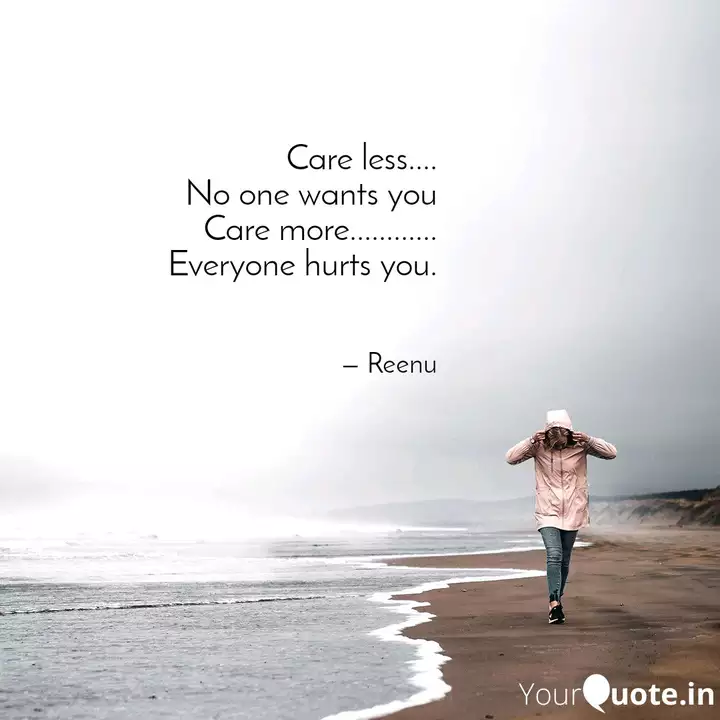 Care Less No One Want Quotes Writings By Reenu Thakur Yourquote