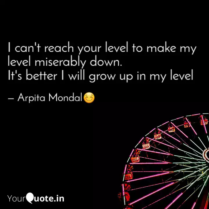 I Can't Reach Your Level ... | Quotes & Writings By Arpita Mondal | Yourquote
