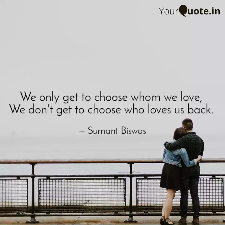 We Only Get To Choose Who Quotes Writings By Sumant Biswas Yourquote
