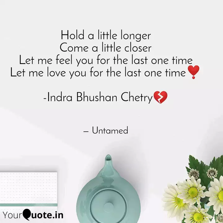 Hold A Little Longer Come Quotes Writings By Indra Bhushan