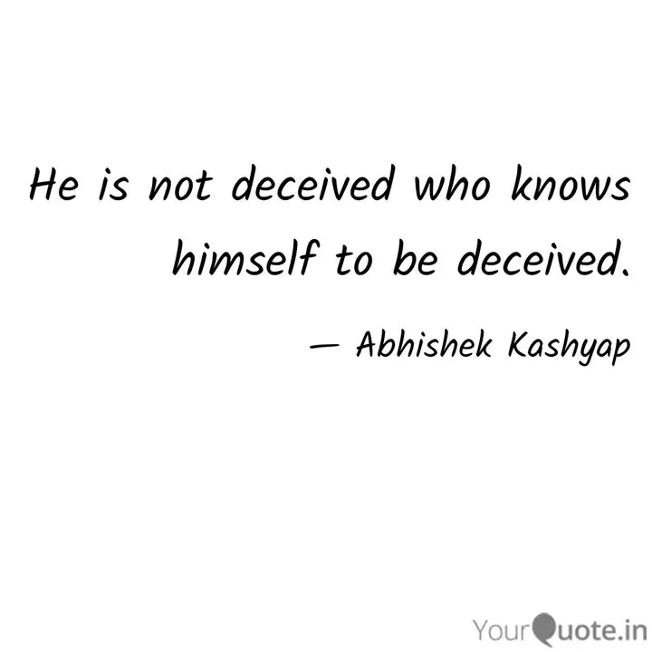 He Is Not Deceived Who Kn Quotes Writings By Abhishek Kashyap Yourquote
