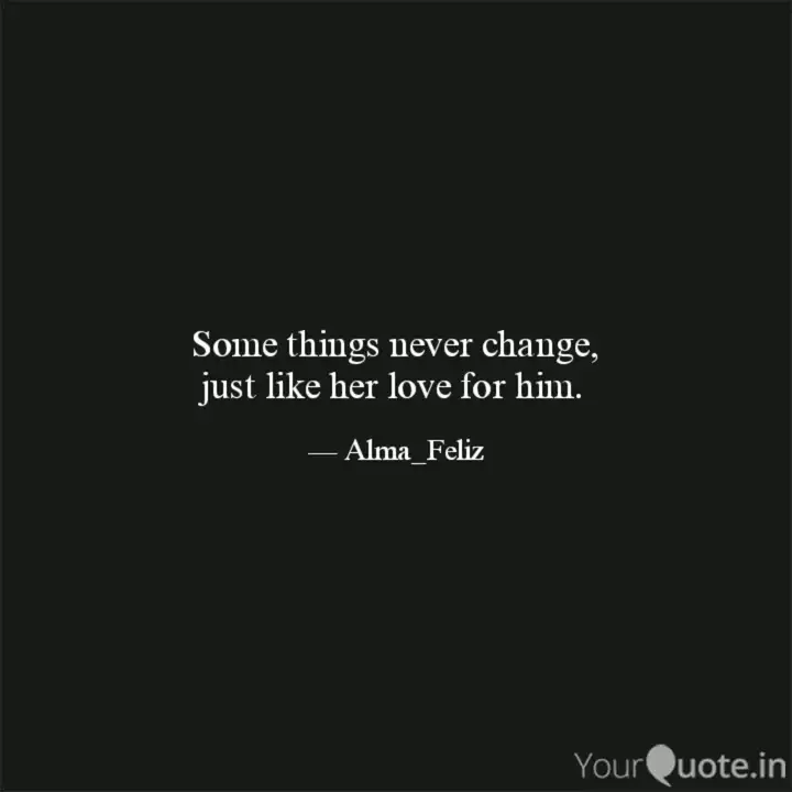 Some Things Never Change Quotes Writings By Ash Jose Yourquote