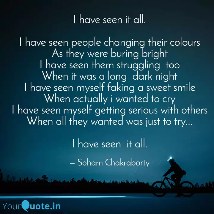 I Have Seen It All. I Ha... | Quotes & Writings By Soham Chakraborty | Yourquote