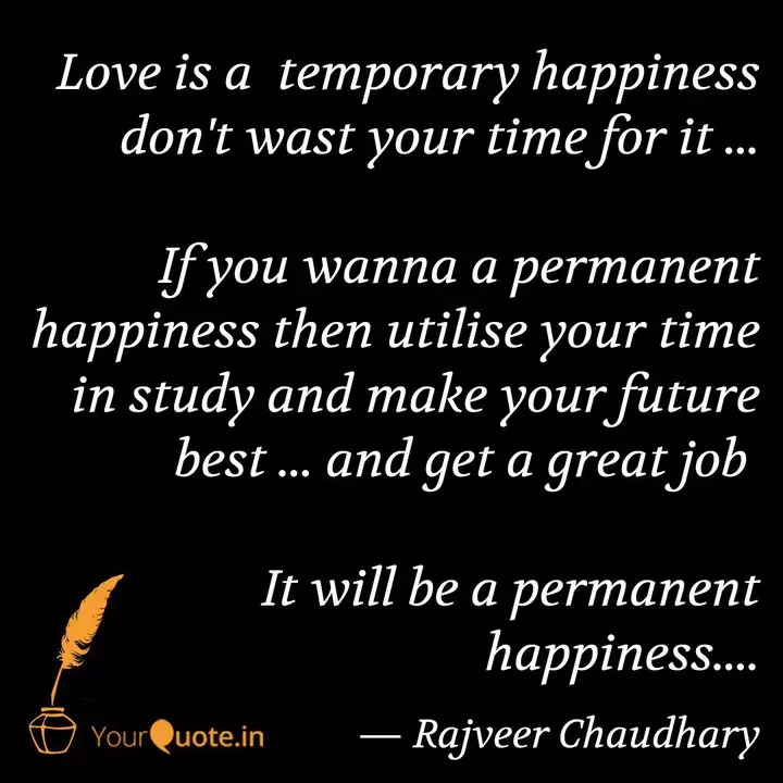 Love Is A Temporary Happ Quotes Writings By Rajveer Chaudhary Yourquote Things we do for imaginary love that we think exists in reality is nothing less then a illusion. love is a temporary happ quotes