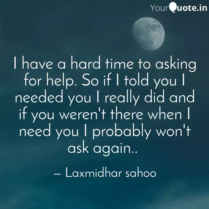 I Have A Hard Time To Ask Quotes Writings By Laxmidhara Sahoo Yourquote
