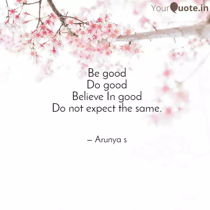 Be Good Do Good Believe I Quotes Writings By Arunya S Yourquote