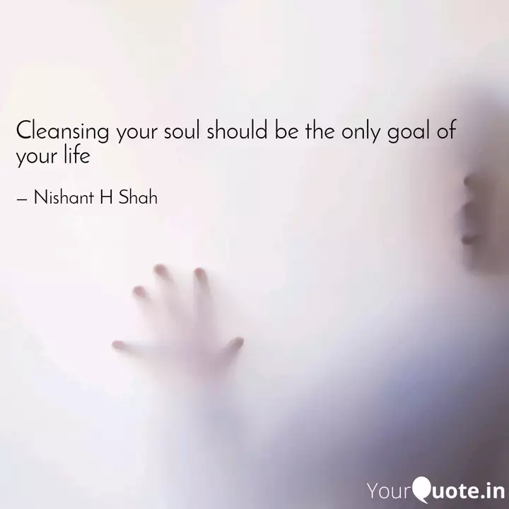 Cleansing Your Soul Shoul Quotes Writings By Nishant H Shah Yourquote
