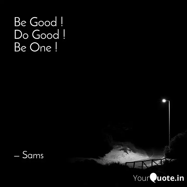 Be Good Do Good Be On Quotes Writings By Sameer Bagai Yourquote