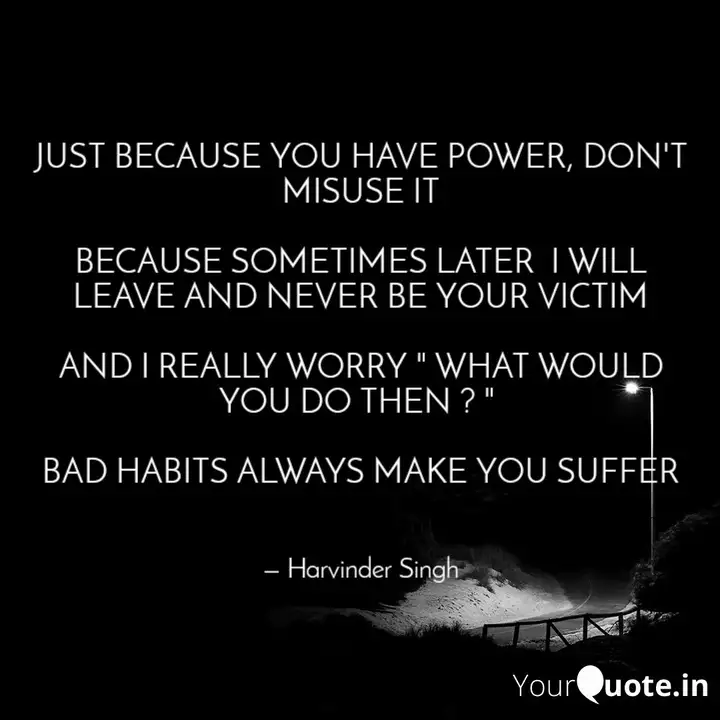 Just Because You Have Pow... | Quotes & Writings By Harvinder Singh | Yourquote