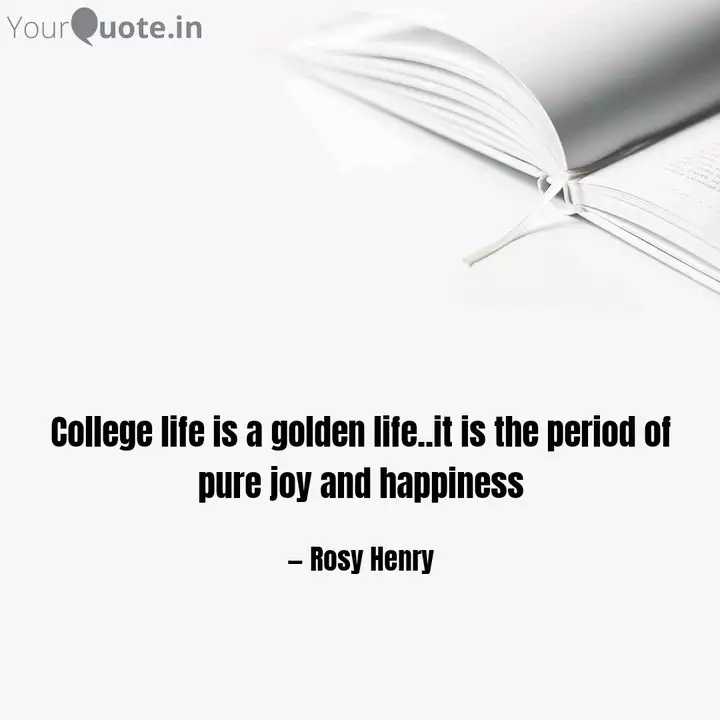 College Life Is A Golden Quotes Writings By Rosy Henry Yourquote