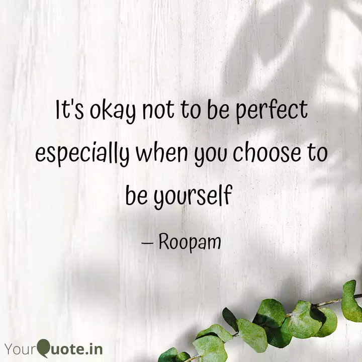 It S Okay Not To Be Perfe Quotes Writings By Roopam Sachdeva Yourquote